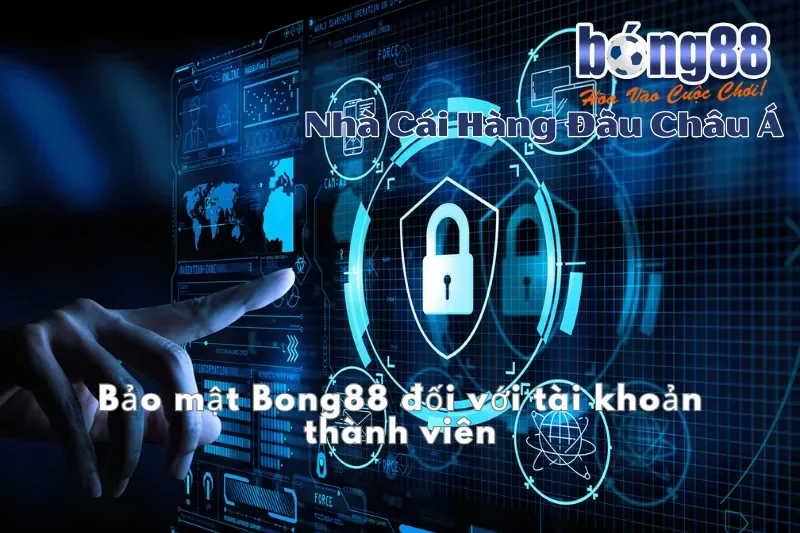 Bảo Mật Bong88 Và Chính Sách An Toàn Khi Cá Cược Tại Nhà Cái 1 Bảo mật Bong88 đối với tài khoản thành viên