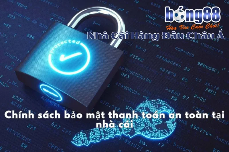 Bảo Mật Bong88 Và Chính Sách An Toàn Khi Cá Cược Tại Nhà Cái 2 Chính sách bảo mật thanh toán an toàn tại nhà cái