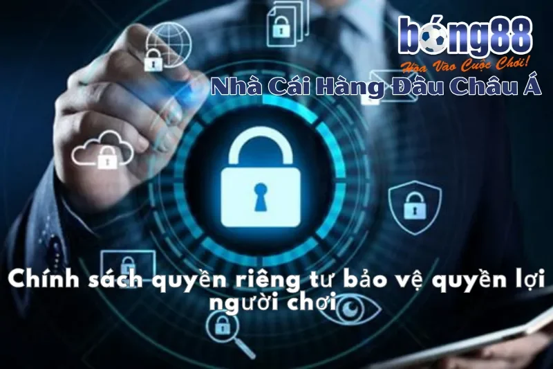 Bảo Mật Bong88 Và Chính Sách An Toàn Khi Cá Cược Tại Nhà Cái 3 Chính sách quyền riêng tư bảo vệ quyền lợi người chơi