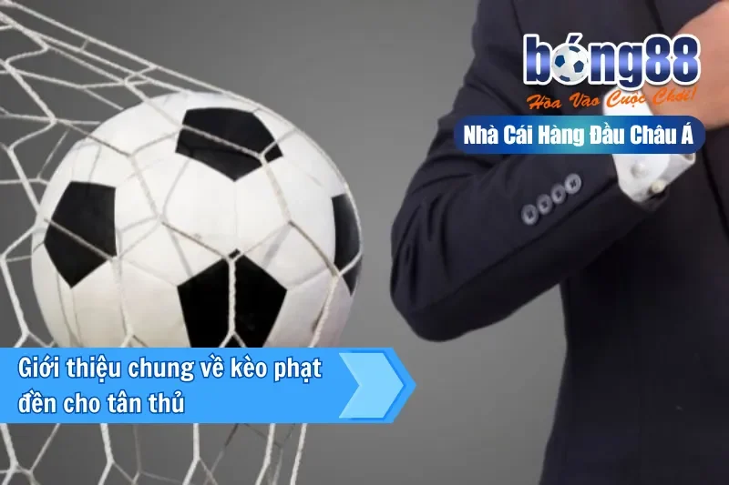 Kèo Phạt Đền Bong88 - Kèo Cược Phổ Biến Nhất Mọi Thời Đại 2 Giới thiệu chung về kèo phạt đền cho tân thủ