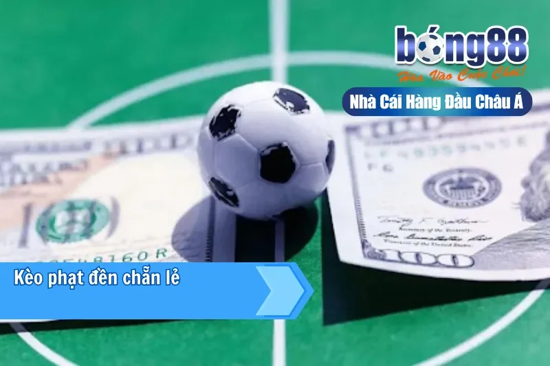 Kèo Phạt Đền Bong88 - Kèo Cược Phổ Biến Nhất Mọi Thời Đại 4 Kèo phạt đền chẵn lẻ